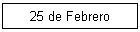 25 de Febrero